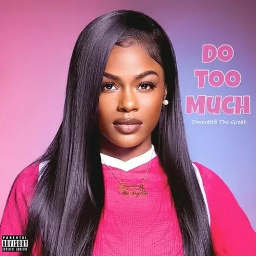 Omeretta The Great- DO TOO MUCH