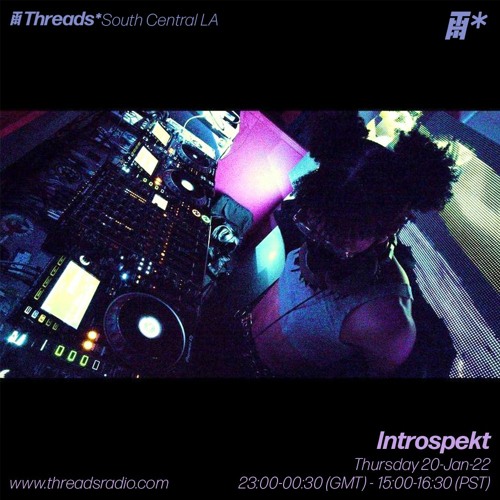 Introspekt (Threads*South Central LA) - 20-Jan-22