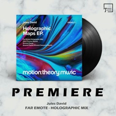 PREMIERE: Jules David - Far Emote (Holographic Mix) [MOTION:THEORY:MUSIC]
