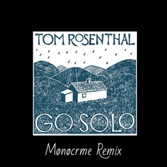 Tom Rosenthal - Go Solo (Mønøcrme Remix)