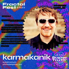 Ep. 22 - Fractalfest 2022 SuperTruth™ Minimix - Karmakanik