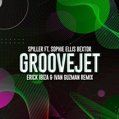 Spiller Ft. Sophie Ellis - Bextor - Groovejet (Erick Ibiza & Ivan Guzman Remix)
