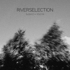 Riverselection - (Slowed + Reverb) Full Album