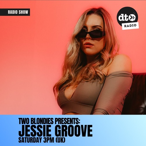 Two Blondies Presents #16: Jessie Groove