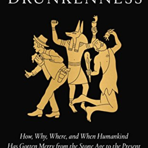 Get EPUB 📋 A Short History of Drunkenness: How, Why, Where, and When Humankind Has G