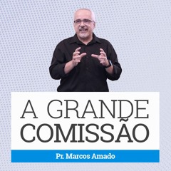306. A grande comissão (Jl 2:28-32) - Marcos Amado
