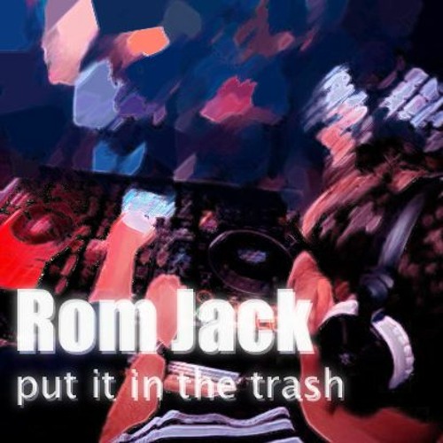Rom Jack - put it in the trash