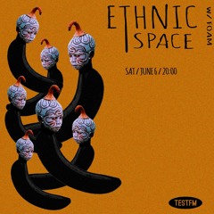 Ethnic Space w/ Foam @ TESTFM — 06/06/2020