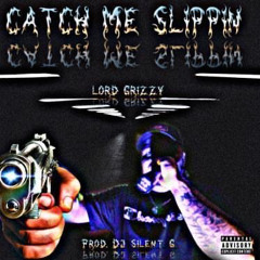 Catch Me Slippin (PROD. DJ SILENT G)
