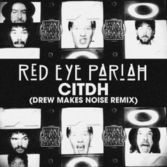 CITDH (Drew Makes Noise Remix)
