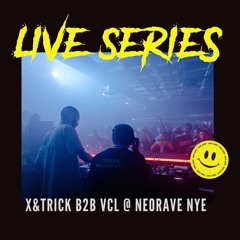 LIVE SERIE 2 - VCL b2b X&trick @ NEORAVE NYE 2022