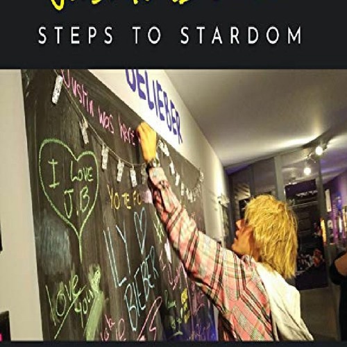 (PDF/DOWNLOAD) Justin Bieber: Steps to Stardom