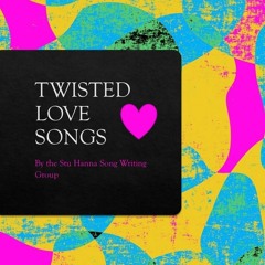 Twisted Love Songs by the Stu Hanna Songwriting Group