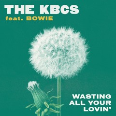 The KBCS - Wasting All Your Lovin' Feat. Bowie