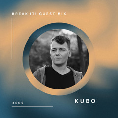 BREAK IT! Guest Mix #002 - KUBO