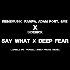Say What X Deep Fear (Daniele Petronelli Afro House Remix) *FILTERED