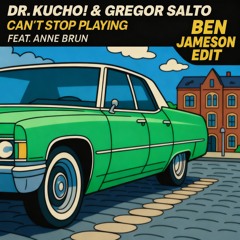 Dr. Kucho! & Gregor Salto - Can't Stop Playing (Ben Jameson Edit)