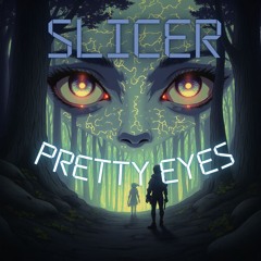 Slicer - Pretty Eyes