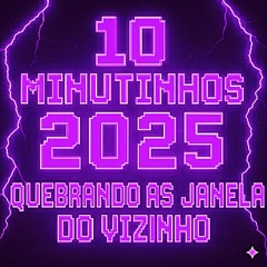 10 MINUTINHOS QUEBRANDO AS JANELA DO VIZINHO NO RITMO DOS CRIAS - DJ RN OFC