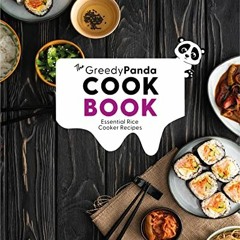 Access PDF EBOOK EPUB KINDLE The Greedy Panda Cookbook: Essential Rice Cooker Recipes For Rice Cooke