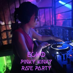 ECH/O @ Pinky Kinky Rave Party