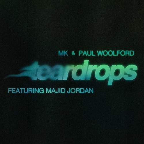 MK & Paul Woolford - Teardrops (feat. Majid Jordan)