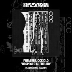 PREMIERE CDL || ccciclo - Respecto Al Futuro [Dead Channel Records] (2024)