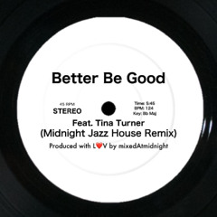 Better Be Good ft. Tina Turner (midnight jazz house remix) - mixedAtmidnight | 124bpm | BbMaj