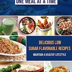 {READ/DOWNLOAD} 💖 Defeating Diabetes - One Meal at a Time: Delicious Low Sugar Flavorable Recipes