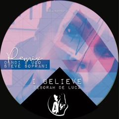 I BELIEVE - Deborah De Luca ( Dandi & Ugo, Steve Soprani Remix)