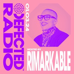 Defected Radio Show Hosted by Rimarkable 01.03.24