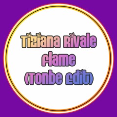 Tiziana Rivale - Flame (Tonbe Edit) - Free Download
