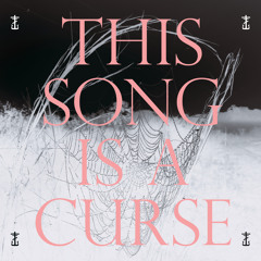 This Song Is A Curse...
