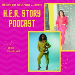 H.E.R. Story Podcast with J. Jamison Feat. Chloe Arnold