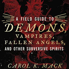 READ EPUB 📚 A Field Guide to Demons, Vampires, Fallen Angels, and Other Subversive S