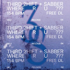 THIRD 2HIFT + SABBER - WHERE R U ??? (FREE DL)