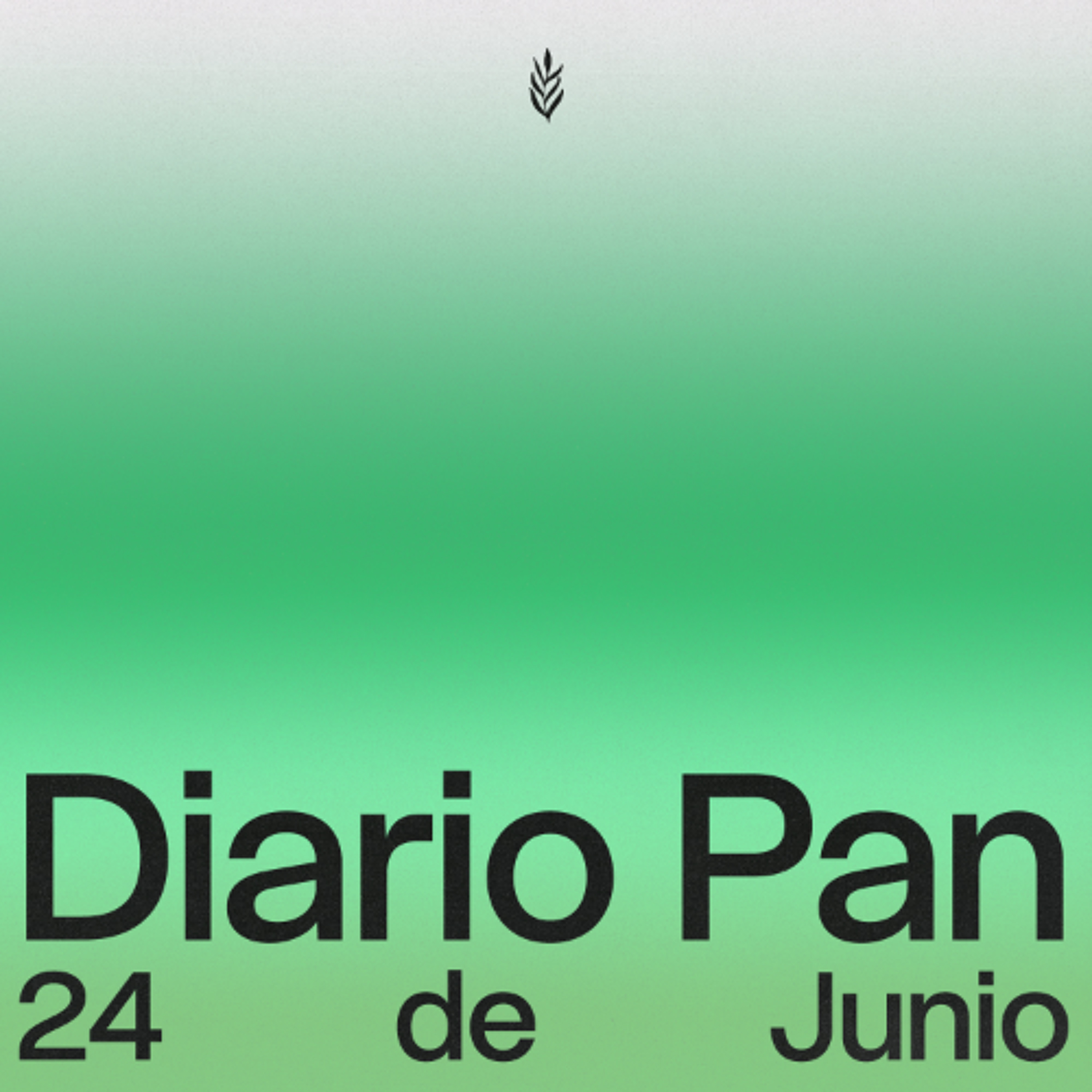 Devocional Diario Pan 24 de Junio #DiarioPan