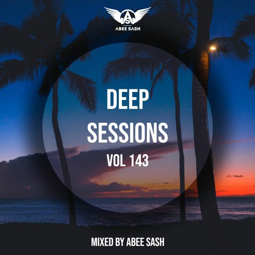 Deep Sessions - Vol 143 ★ Mixed By Abee Sash
