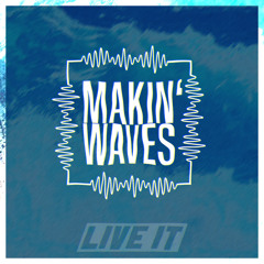 Live It - Makin' Waves