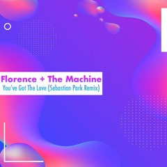 Florence + The Machine ~ You've Got The Love (Sebastian Park Remix)