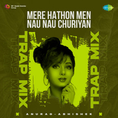 Mere Hathon Men Nau Nau Churiyan - Trap Mix