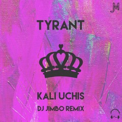 Kali Uchis - Tyrant (DJ Jimbo Remix)