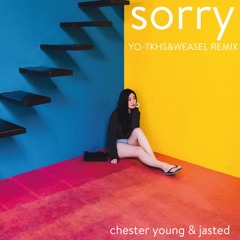 Chester Young & Jasted - Sorry (YO-TKHS & Weasel Remix)