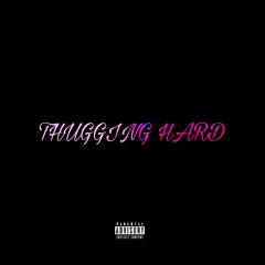 THUGGIN HARD