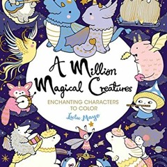 [ACCESS] PDF EBOOK EPUB KINDLE A Million Magical Creatures: Enchanting Characters to Color (A Millio