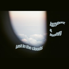 LOST IN THE CLOUDS (WITH @HYPHYG)