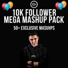 10K FOLLOWER MEGA MASHU PACK [50+ EXCLUSIVE MASHUP] (FREE DOWNLOAD)