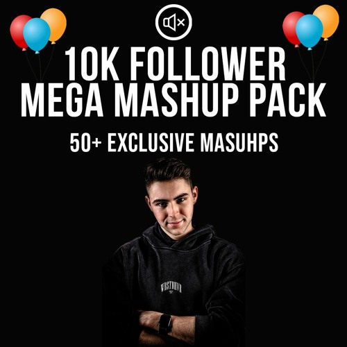 10K FOLLOWER MEGA MASHUP PACK [50+ MASHUP] (FREE DL)