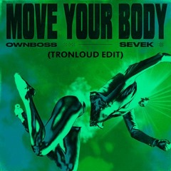 Öwnboss, Sevek - Move Your Body (TronLoud Edit)