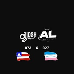 CONEXÃO 073 X 027 [ DJ JOSH ] & [ DJ AL DE VILA VELHA ] NA RLK DO JEAN